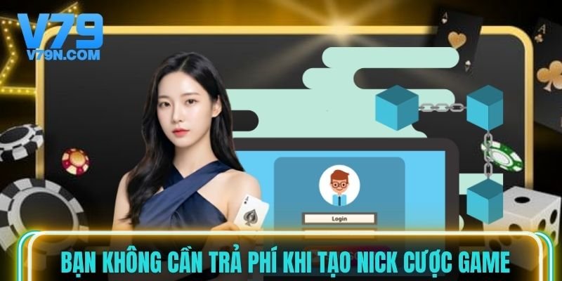 Bạn không cần trả phí khi tạo nick cược game