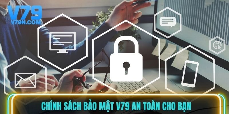 Chính sách bảo mật V79 an toàn cho bạn