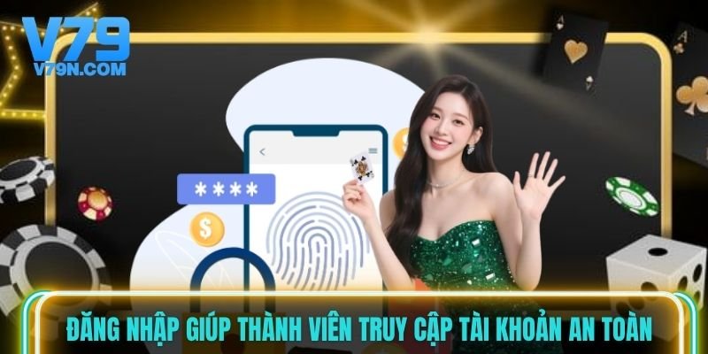 Đăng nhập giúp thành viên truy cập tài khoản an toàn Đăng nhập giúp thành viên truy cập tài khoản an toàn