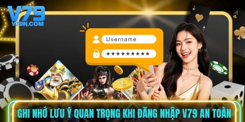 Ghi nhớ lưu ý quan trọng khi đăng nhập V79 an toàn Ghi nhớ lưu ý quan trọng khi đăng nhập V79 an toàn