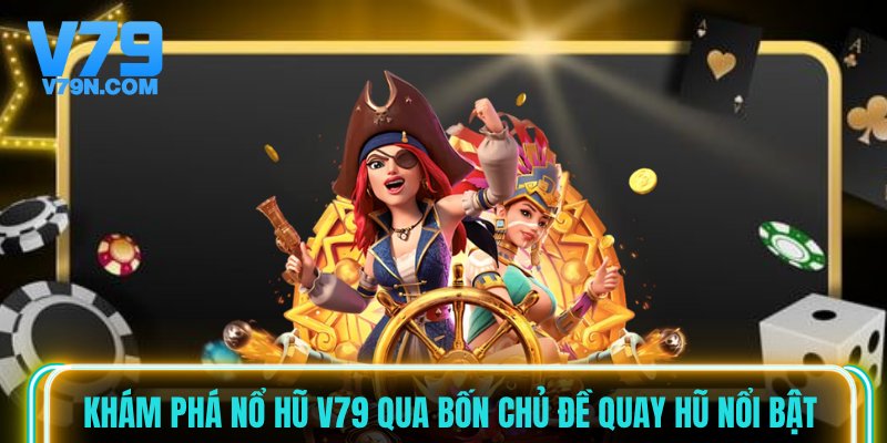 Khám phá nổ hũ V79 qua bốn chủ đề quay hũ nổi bật Khám phá nổ hũ V79 qua bốn chủ đề quay hũ nổi bật