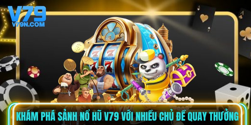 Khám phá sảnh nổ hũ V79 với nhiều chủ đề quay thưởng Khám phá sảnh nổ hũ V79 với nhiều chủ đề quay thưởng