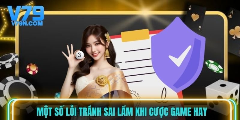 Một số lỗi tránh sai lầm khi cược game hay Một số lỗi tránh sai lầm khi cược game hay