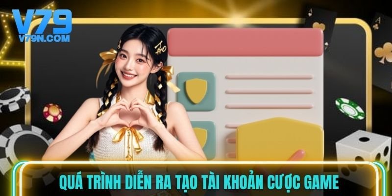Quá trình diễn ra tạo tài khoản cược game Quá trình diễn ra tạo tài khoản cược game