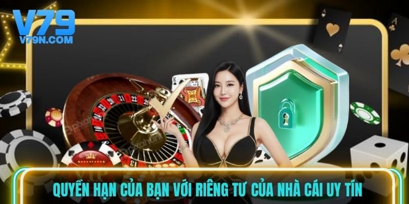 Quyền hạn của bạn với riêng tư của nhà cái uy tín Quyền hạn của bạn với riêng tư của nhà cái uy tín