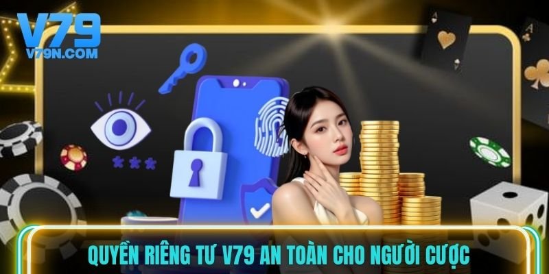 Quyền riêng tư V79 an toàn cho người cược Quyền riêng tư V79 an toàn cho người cược