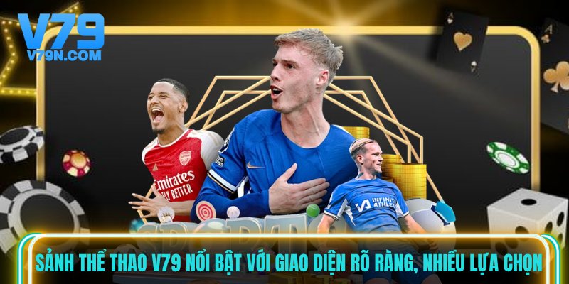 Sảnh thể thao V79 nổi bật với giao diện rõ ràng, nhiều lựa chọn