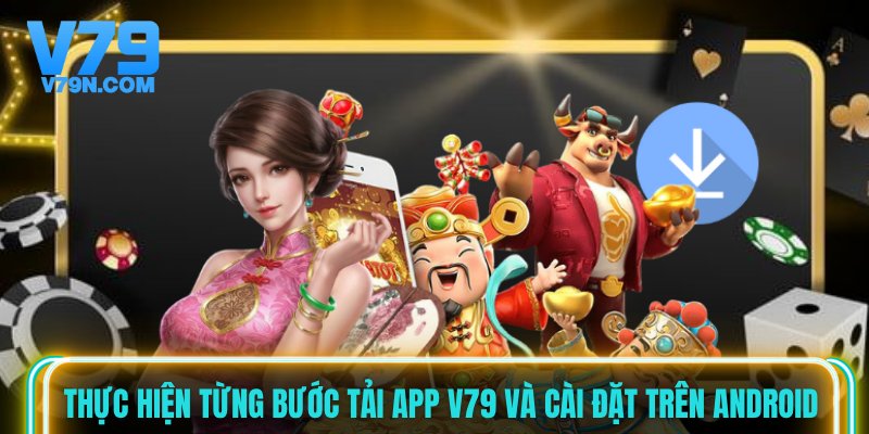 Thực hiện từng bước tải app V79 và cài đặt trên Android Thực hiện từng bước tải app V79 và cài đặt trên Android
