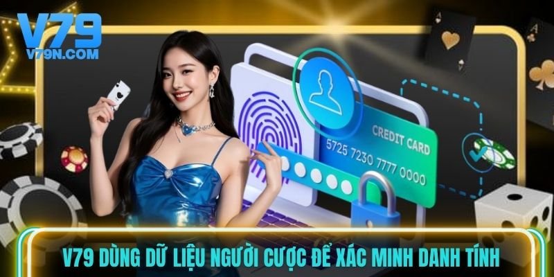 V79 dùng dữ liệu người cược để xác minh danh tính V79 dùng dữ liệu người cược để xác minh danh tính